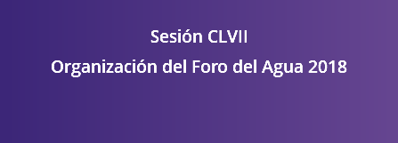  Sesión CLVII Organización del Foro del Agua 2018